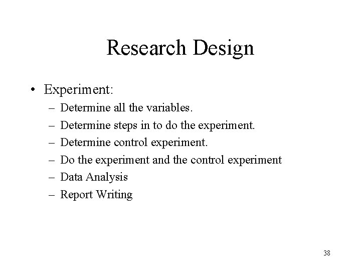 Research Design • Experiment: – – – Determine all the variables. Determine steps in