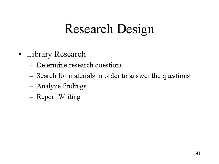 Research Design • Library Research: – – Determine research questions Search for materials in