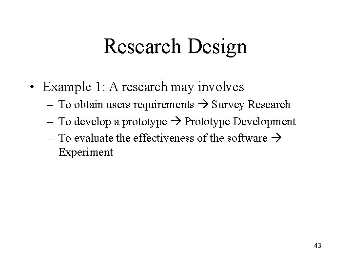 Research Design • Example 1: A research may involves – To obtain users requirements