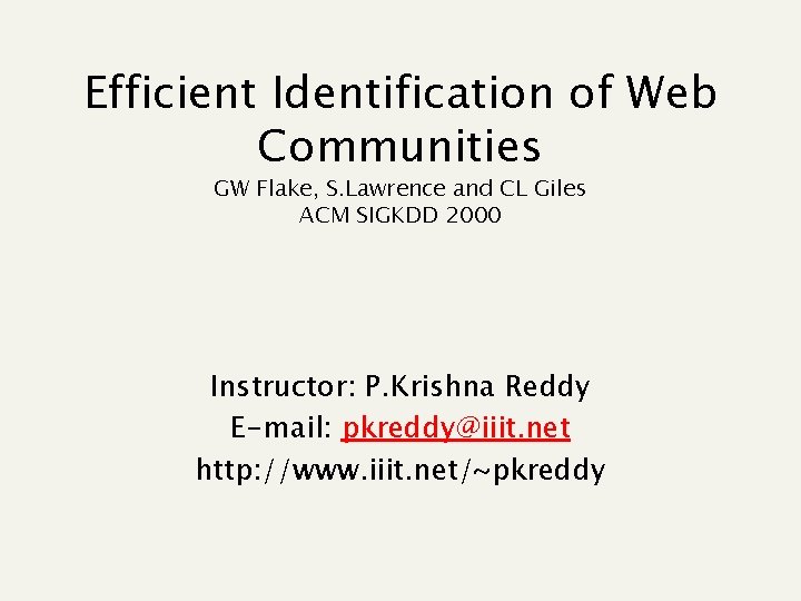 Efficient Identification of Web Communities GW Flake, S. Lawrence and CL Giles ACM SIGKDD
