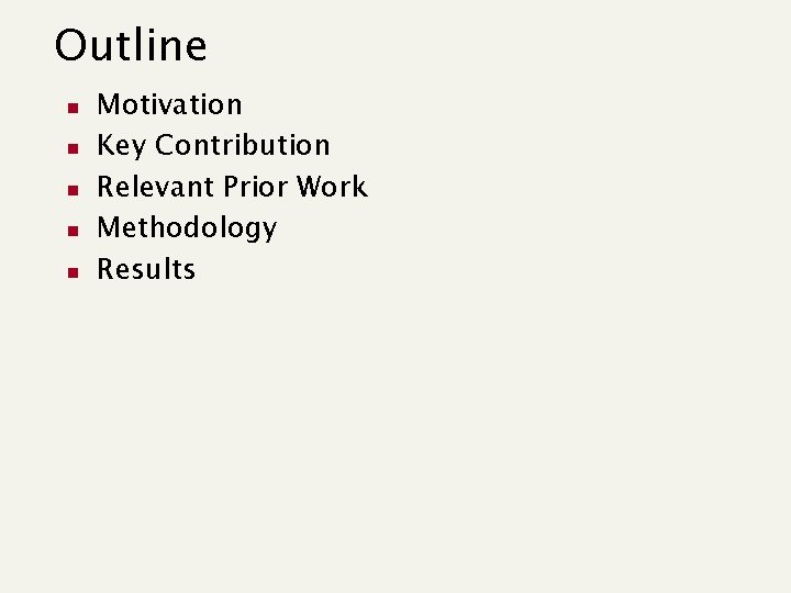 Outline n n n Motivation Key Contribution Relevant Prior Work Methodology Results 