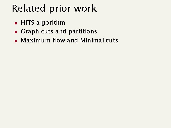 Related prior work n n n HITS algorithm Graph cuts and partitions Maximum flow