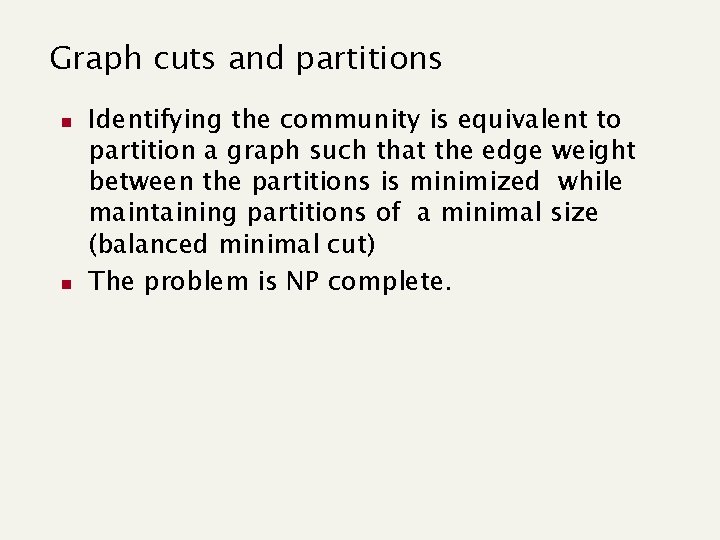 Graph cuts and partitions n n Identifying the community is equivalent to partition a