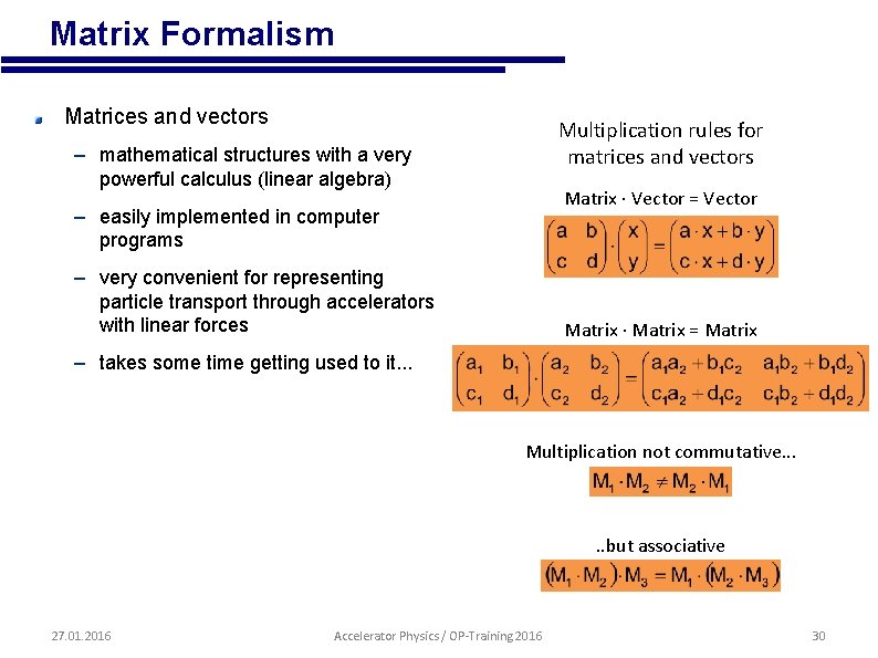  • Matrix Formalism Matrices and vectors Multiplication rules for matrices and vectors –