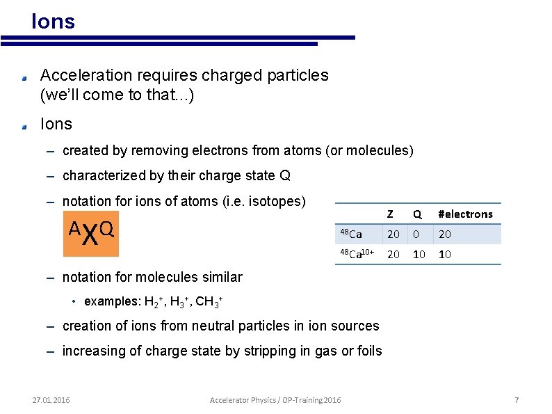  • Ions Acceleration requires charged particles (we’ll come to that. . . )
