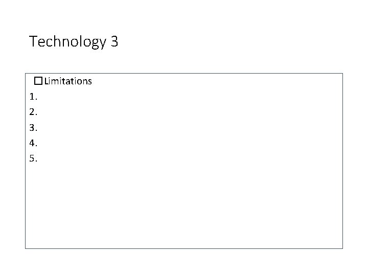 Technology 3 �Limitations 1. 2. 3. 4. 5. 