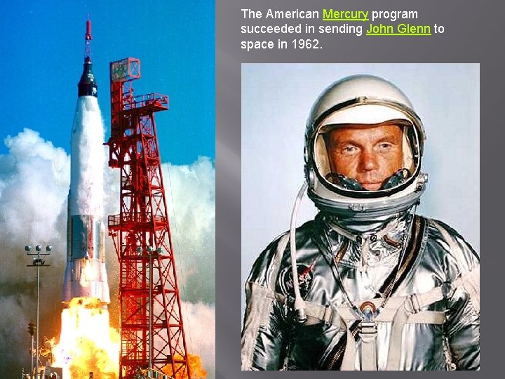 The American Mercury program succeeded in sending John Glenn to space in 1962. 