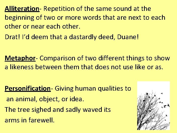 Alliteration- Repetition of the same sound at the beginning of two or more words