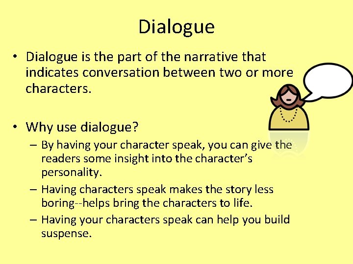 Dialogue • Dialogue is the part of the narrative that indicates conversation between two