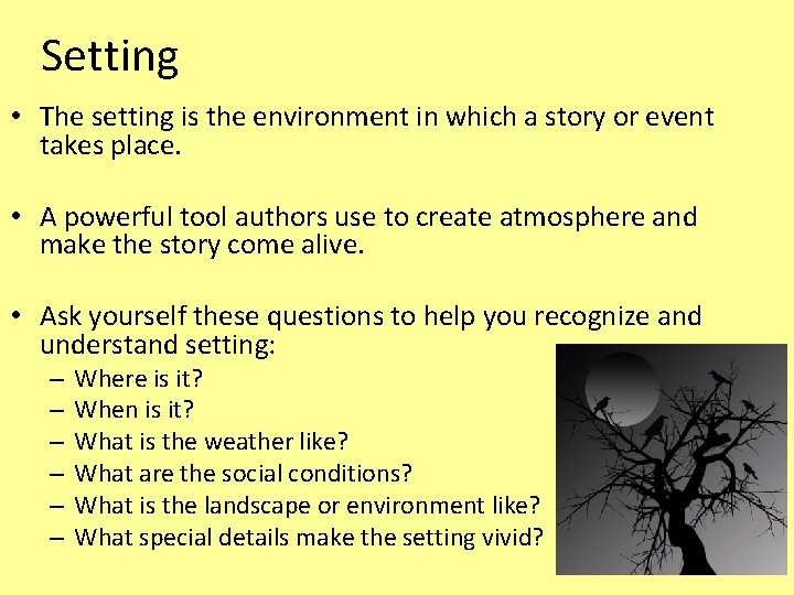 Setting • The setting is the environment in which a story or event takes
