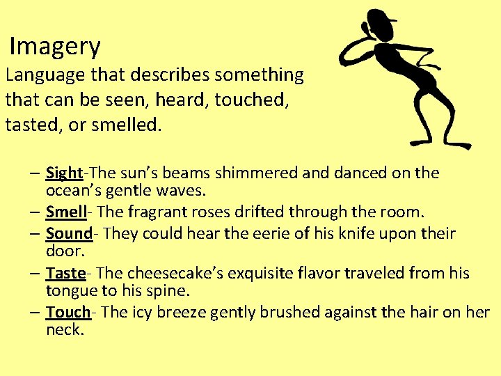 Imagery Language that describes something that can be seen, heard, touched, tasted, or smelled.