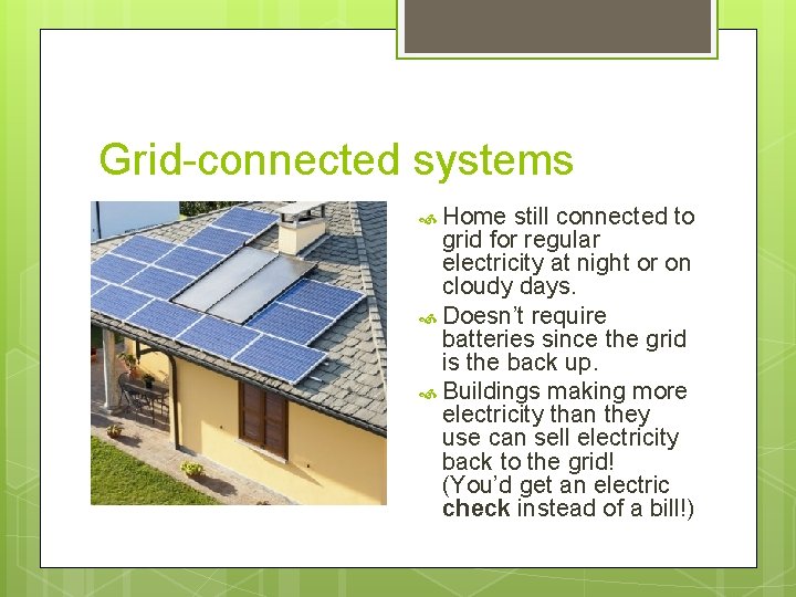 Grid-connected systems Home still connected to grid for regular electricity at night or on