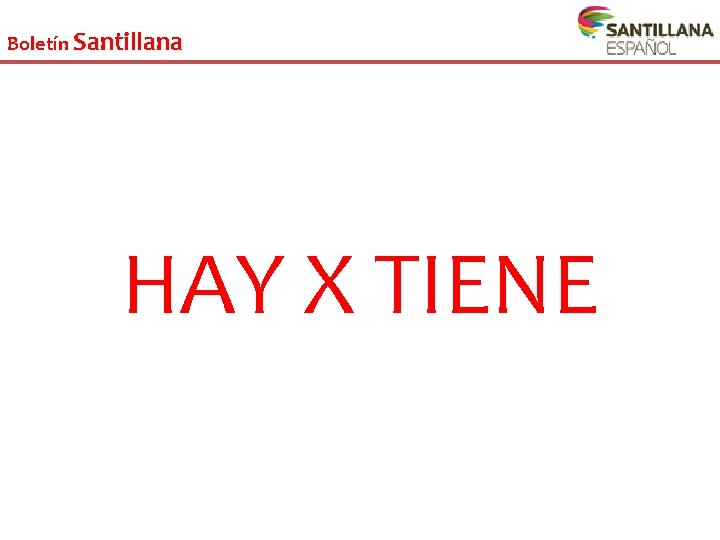 Boletín Santillana HAY X TIENE 