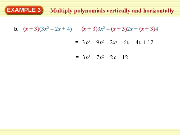 Warm-Up 3 Exercises EXAMPLE Multiply polynomials vertically and horizontally b. (x + 3)(3 x