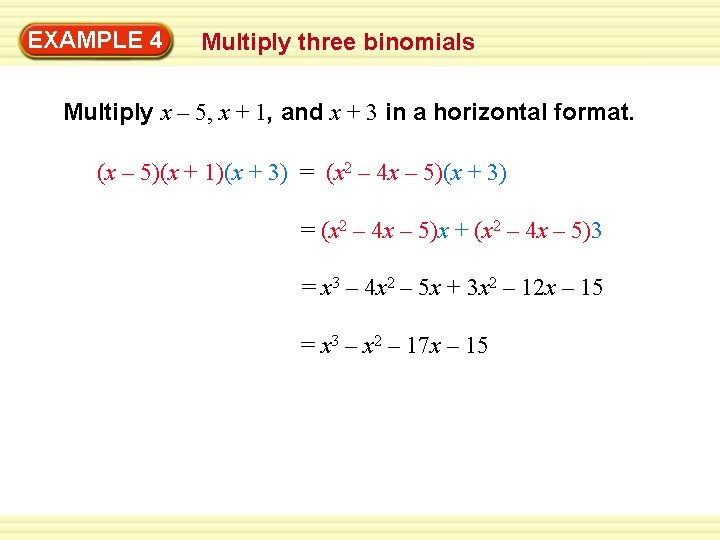 Warm-Up 4 Exercises EXAMPLE Multiply three binomials Multiply x – 5, x + 1,