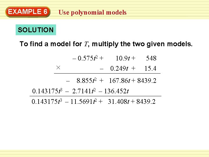 Warm-Up 6 Exercises EXAMPLE Use polynomial models SOLUTION To find a model for T,