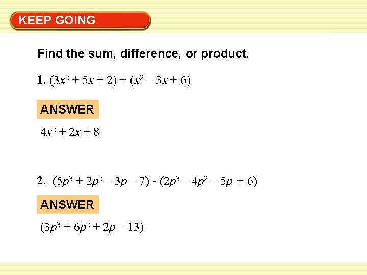 Warm-Up Exercises KEEP GOING Find the sum, difference, or product. 1. (3 x 2