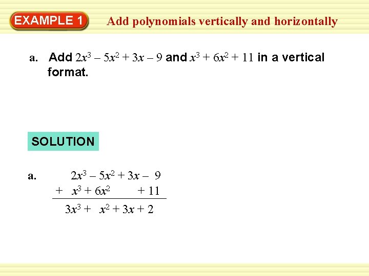 Warm-Up 1 Exercises EXAMPLE Add polynomials vertically and horizontally a. Add 2 x 3