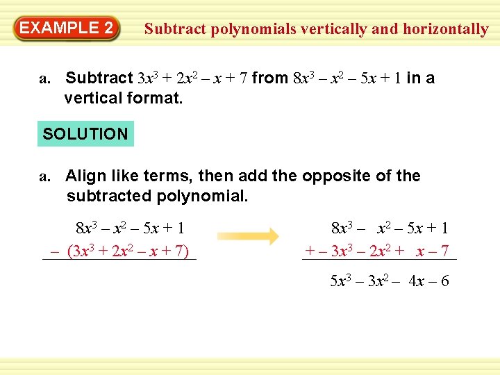 Warm-Up 2 Exercises EXAMPLE Subtract polynomials vertically and horizontally a. Subtract 3 x 3