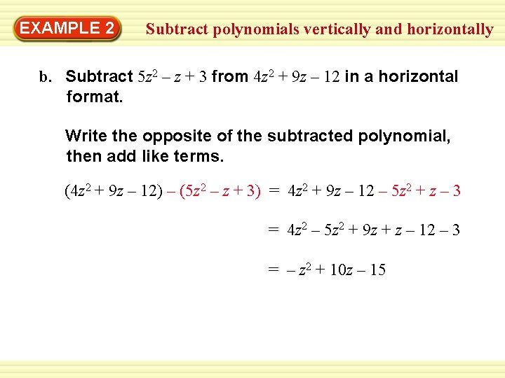 Warm-Up 2 Exercises EXAMPLE Subtract polynomials vertically and horizontally b. Subtract 5 z 2