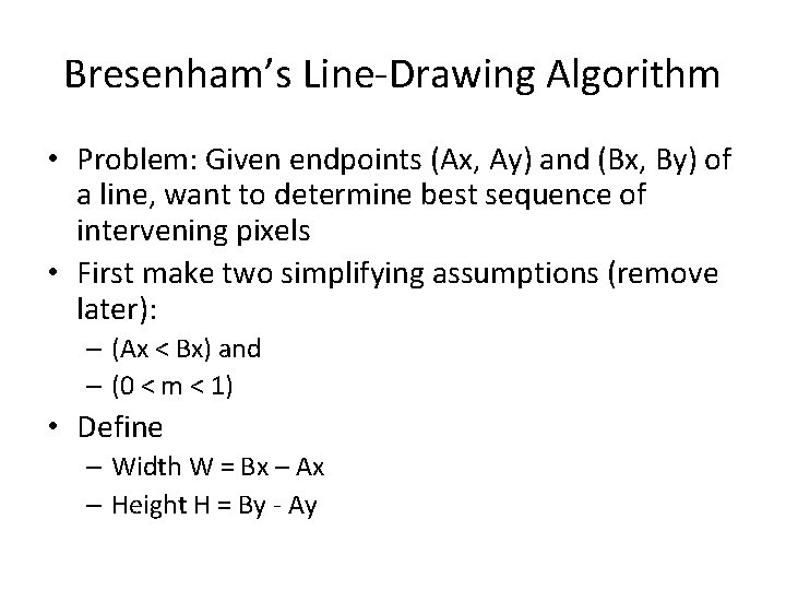 Bresenham’s Line-Drawing Algorithm • Problem: Given endpoints (Ax, Ay) and (Bx, By) of a