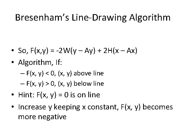 Bresenham’s Line-Drawing Algorithm • So, F(x, y) = -2 W(y – Ay) + 2