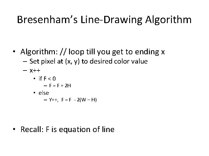 Bresenham’s Line-Drawing Algorithm • Algorithm: // loop till you get to ending x –