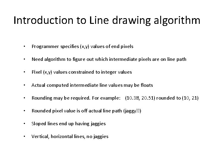 Introduction to Line drawing algorithm • Programmer specifies (x, y) values of end pixels