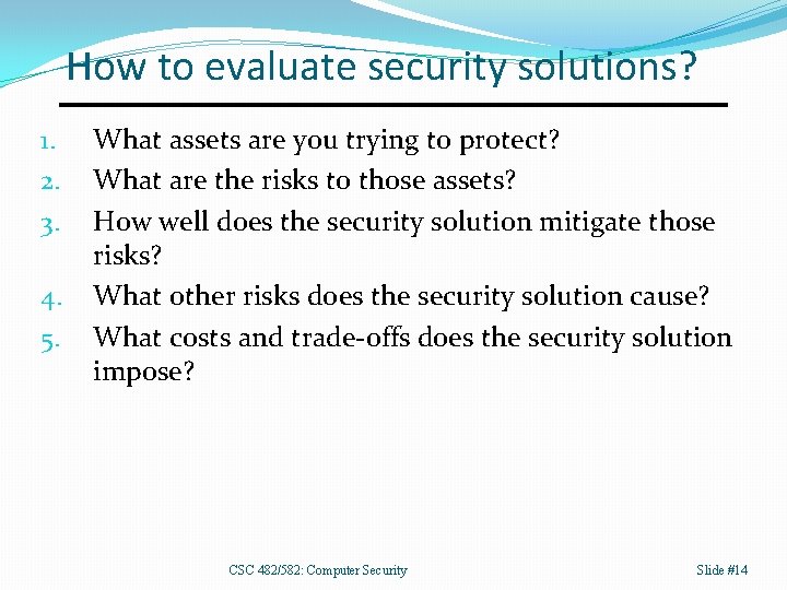 How to evaluate security solutions? 1. 2. 3. 4. 5. What assets are you