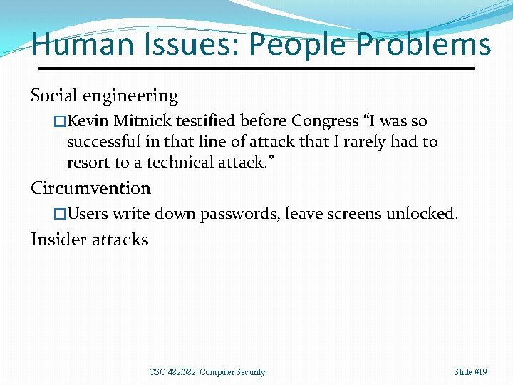 Human Issues: People Problems Social engineering �Kevin Mitnick testified before Congress “I was so