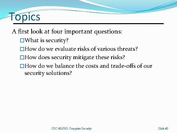 Topics A first look at four important questions: �What is security? �How do we