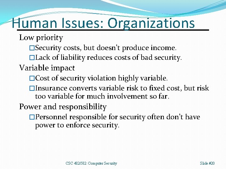 Human Issues: Organizations Low priority �Security costs, but doesn’t produce income. �Lack of liability