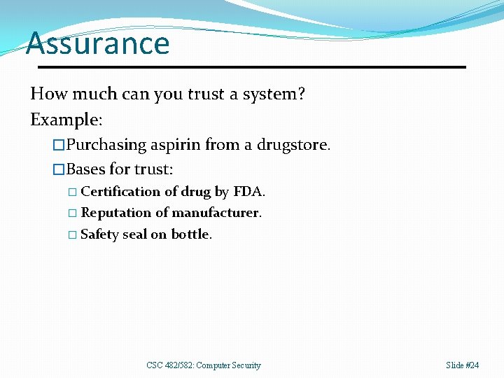 Assurance How much can you trust a system? Example: �Purchasing aspirin from a drugstore.