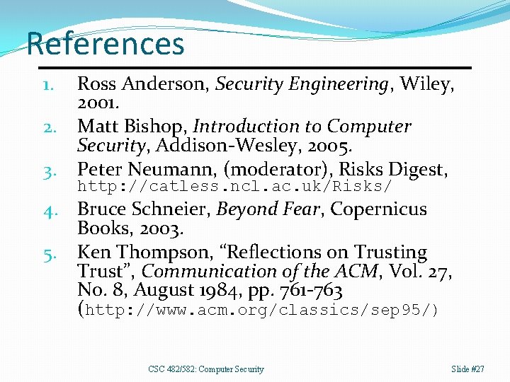 References Ross Anderson, Security Engineering, Wiley, 2001. 2. Matt Bishop, Introduction to Computer Security,