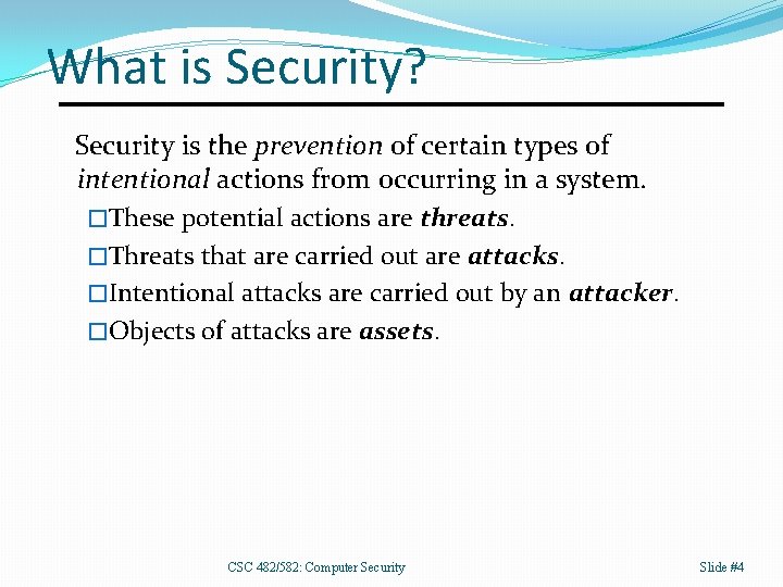 What is Security? Security is the prevention of certain types of intentional actions from