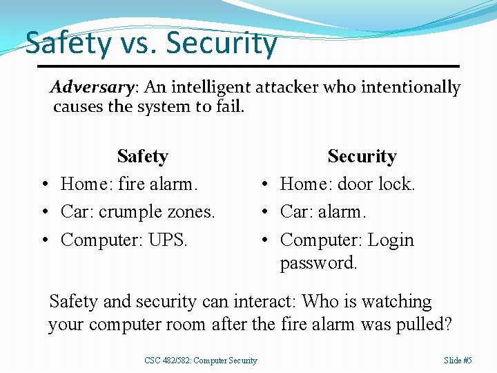 Safety vs. Security Adversary: An intelligent attacker who intentionally causes the system to fail.
