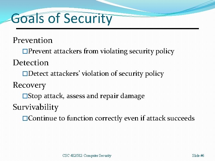 Goals of Security Prevention �Prevent attackers from violating security policy Detection �Detect attackers’ violation