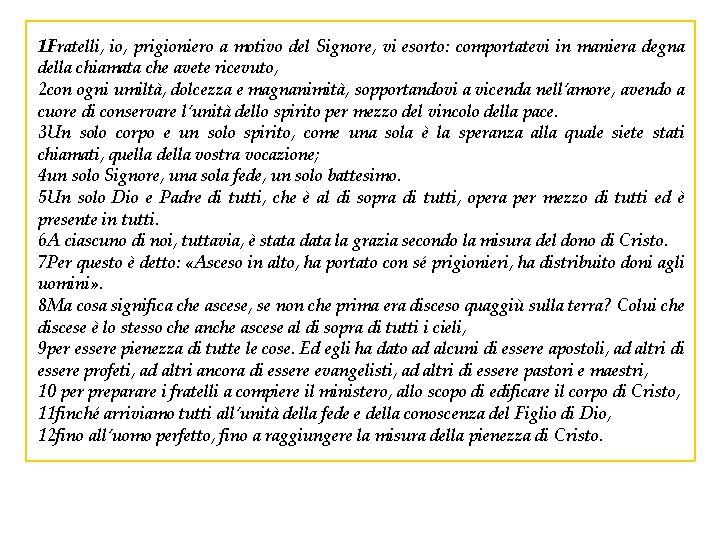 1 Fratelli, io, prigioniero a motivo del Signore, vi esorto: comportatevi in maniera degna