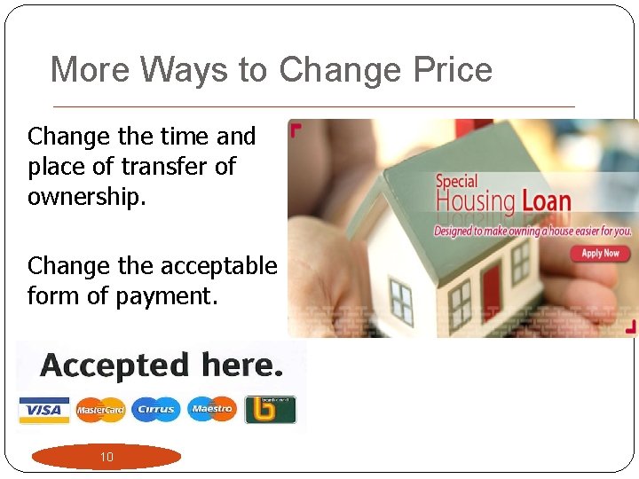 More Ways to Change Price Change the time and place of transfer of ownership.