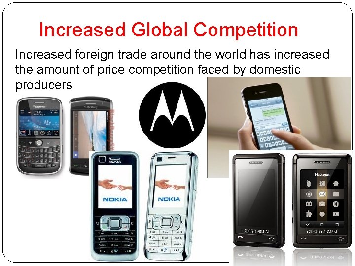 Increased Global Competition Increased foreign trade around the world has increased the amount of