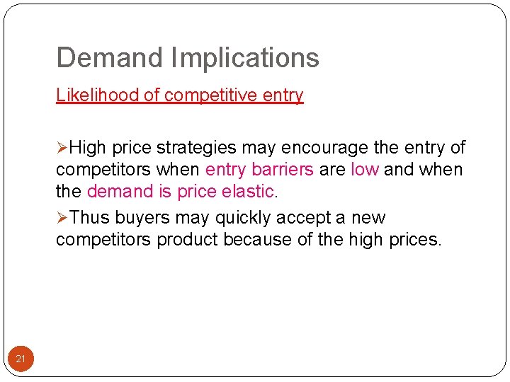 Demand Implications Likelihood of competitive entry ØHigh price strategies may encourage the entry of