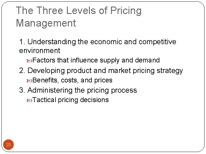 The Three Levels of Pricing Management 1. Understanding the economic and competitive environment Factors