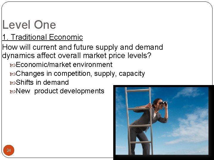 Level One 1. Traditional Economic How will current and future supply and demand dynamics