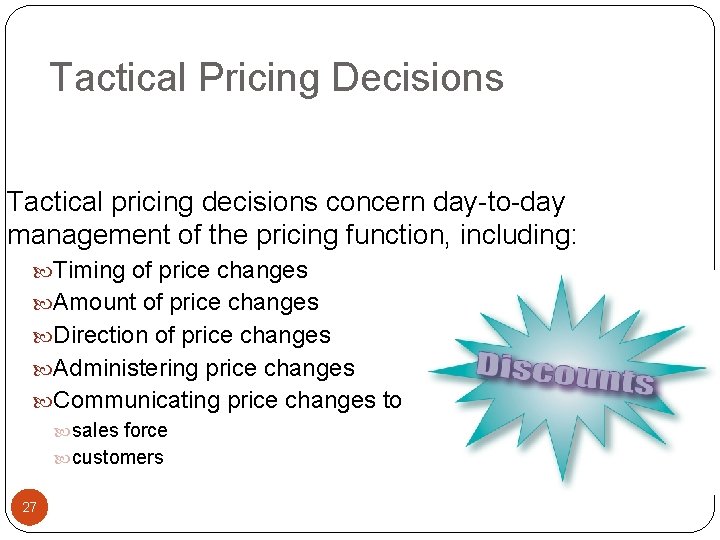 Tactical Pricing Decisions Tactical pricing decisions concern day-to-day management of the pricing function, including: