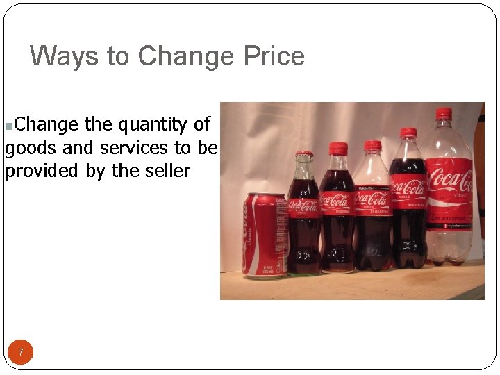 Ways to Change Price Change the quantity of goods and services to be provided