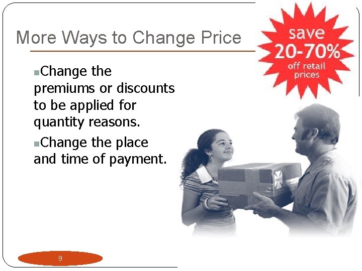 More Ways to Change Price Change the premiums or discounts to be applied for