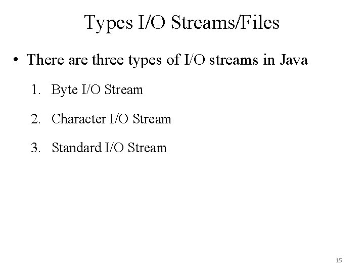 Types I/O Streams/Files • There are three types of I/O streams in Java 1. Types I/O Streams/Files • There are three types of I/O streams in Java 1.