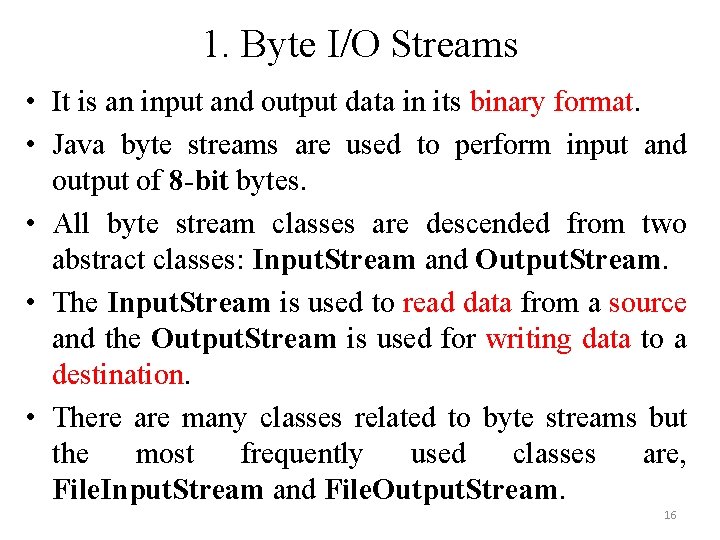 1. Byte I/O Streams • It is an input and output data in its 1. Byte I/O Streams • It is an input and output data in its