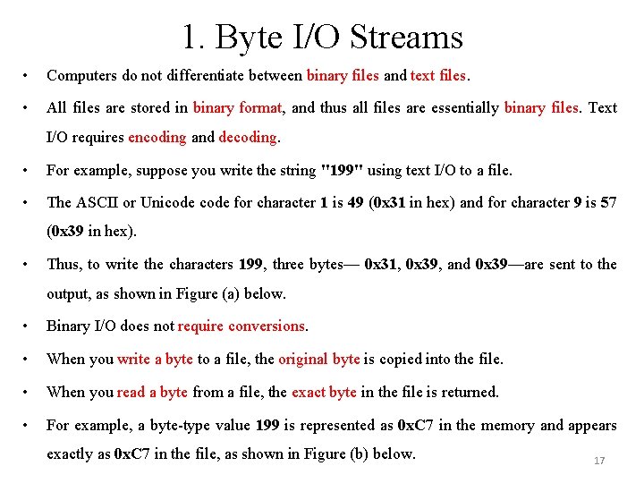 1. Byte I/O Streams • Computers do not differentiate between binary files and text 1. Byte I/O Streams • Computers do not differentiate between binary files and text