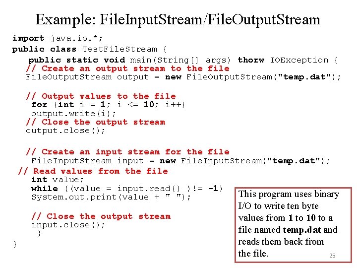 Example: File. Input. Stream/File. Output. Stream import java. io. *; public class Test. File. Example: File. Input. Stream/File. Output. Stream import java. io. *; public class Test. File.